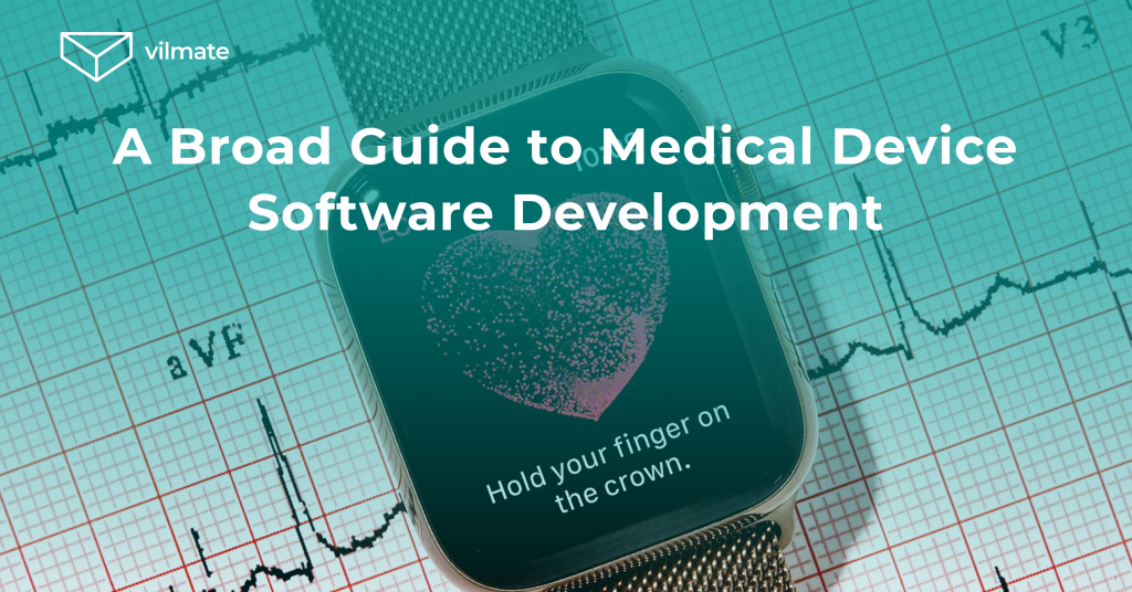 Medical Device Software Development How to Start? Vilmate